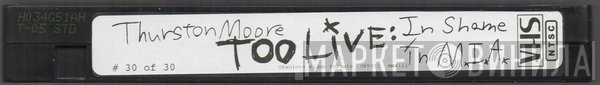 Thurston Moore  - Too Live: In Shame In M.I.A.