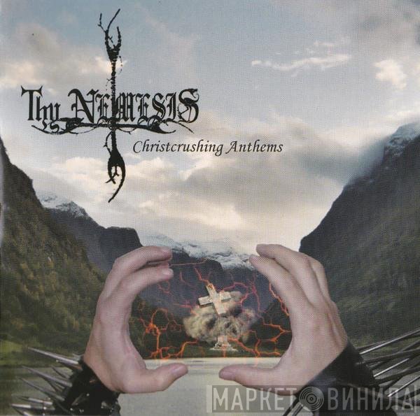 Thy Nemesis - Christcrushing Anthems