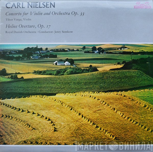 Tibor Varga, Carl Nielsen, Jerzy Semkow, Det Kongelige Kapel - Concerto For Violin And Orchestra Op. 33 / Helios Overture, Op. 17