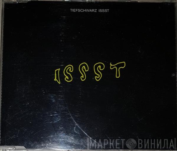 Tiefschwarz  - Issst
