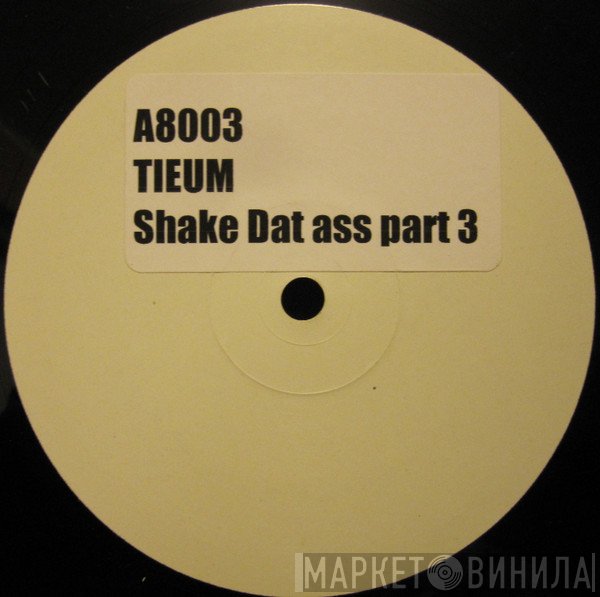 Tieum  - Shake Dat Ass Part 3