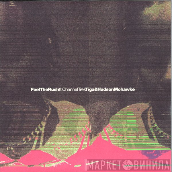 Tiga, Hudson Mohawke, Channel Tres - Feel The Rush