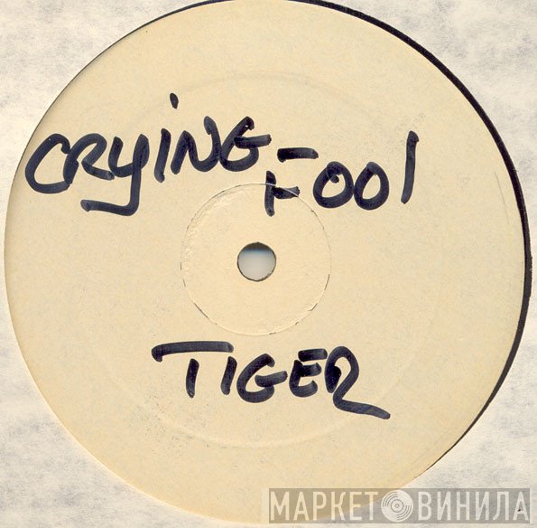 Tiger  - Crying Fool