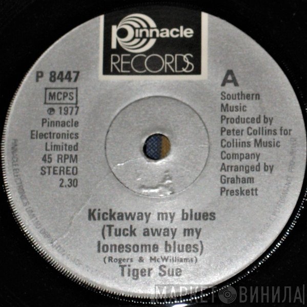 Tiger Sue - Kickaway My Blues (Tuck Away My Lonesome Blues)