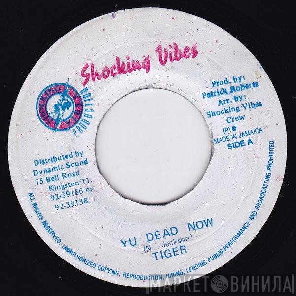 Tiger  - Yu Dead Now