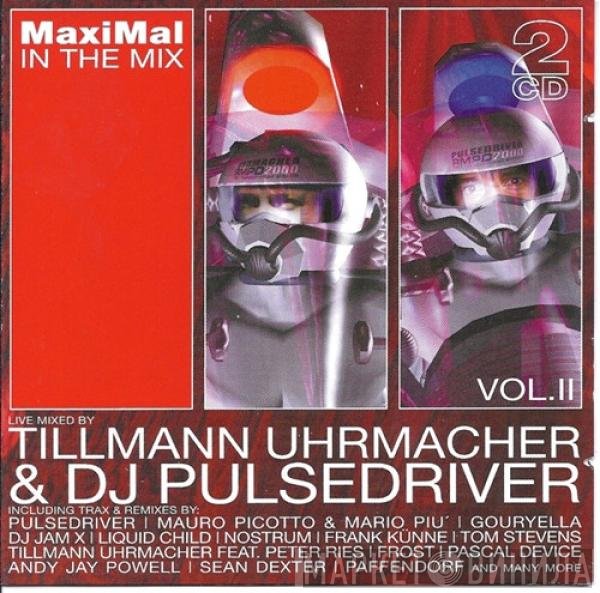 Tillmann Uhrmacher & Pulsedriver  - MaxiMal In The Mix Vol. II