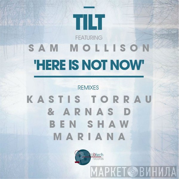 Tilt Featuring Sam Mollison  - Here Is Not Now