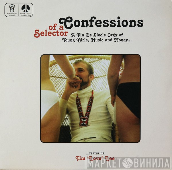 Tim "Love" Lee - Confessions Of A Selector (A Fin De Siecle Orgy Of Young Girls, Music And Money...)