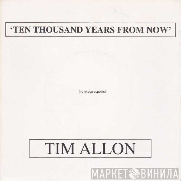 Tim Allon - Ten Thousand Years From Now