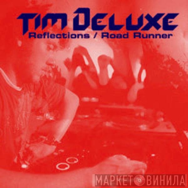 Tim Deluxe  - Reflections / Road Runner