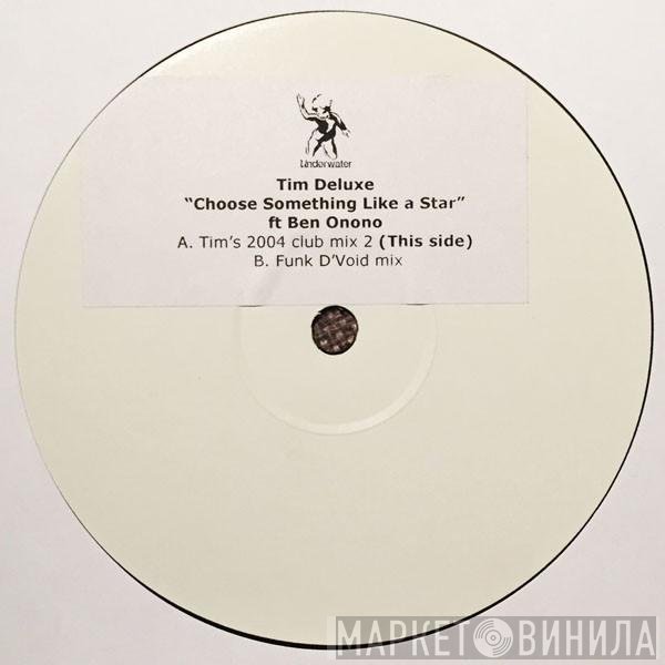 Tim Deluxe, Ben Onono - Choose Something Like A Star