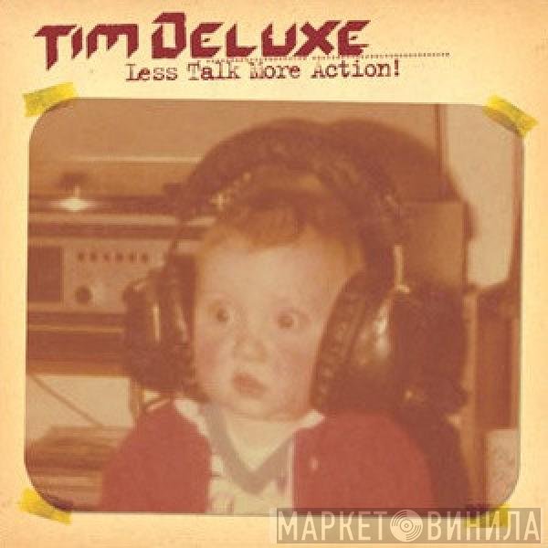 Tim Deluxe - Less Talk More Action!
