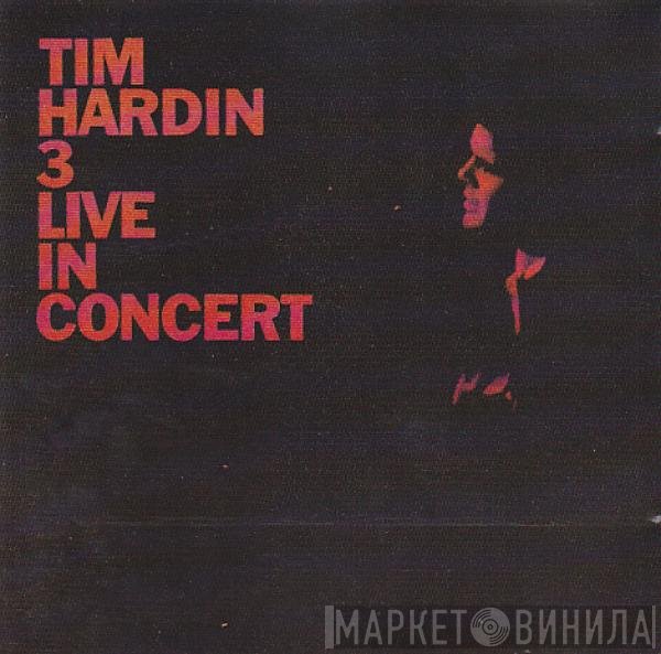 Tim Hardin  - 3 (Live In Concert)