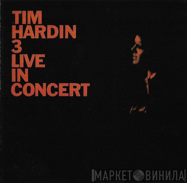 Tim Hardin  - Tim Hardin 3 Live In Concert