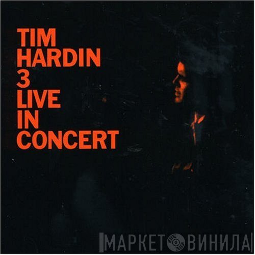 Tim Hardin  - Tim Hardin 3 Live In Concert