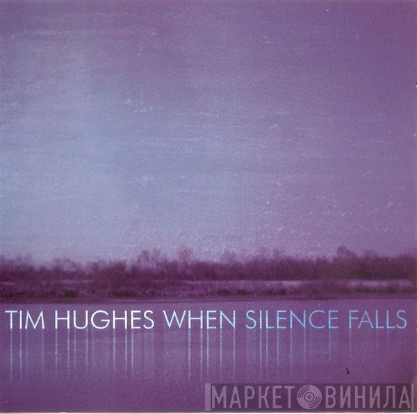 Tim Hughes  - When Silence Falls