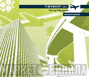 Timewarp inc.  - Dub My Funky Groove - Remixes & Reworks