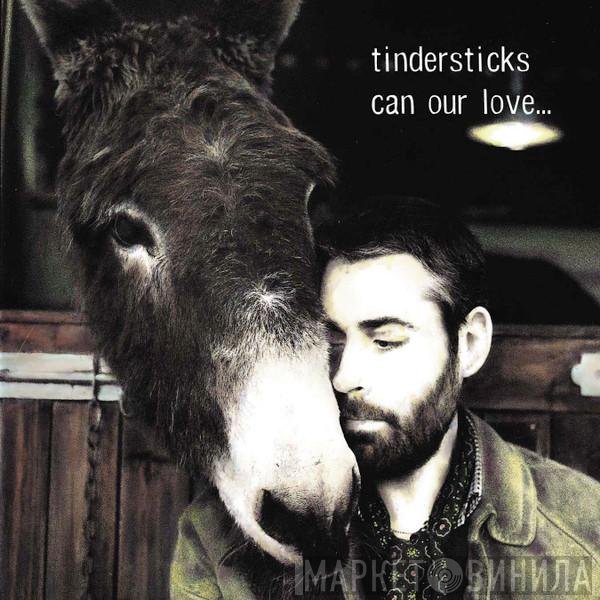 Tindersticks - Can Our Love...