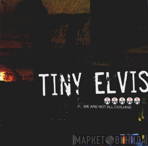 Tiny Elvis  - We Are Not All Civilians