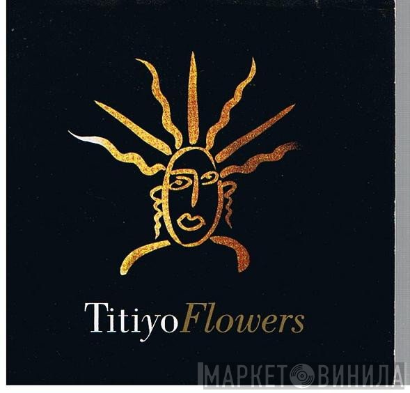 Titiyo  - Flowers