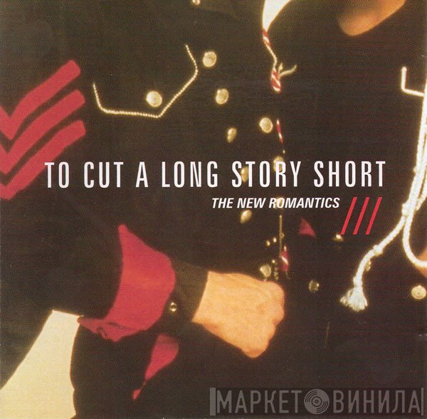  - To Cut A Long Story Short - The New Romantics