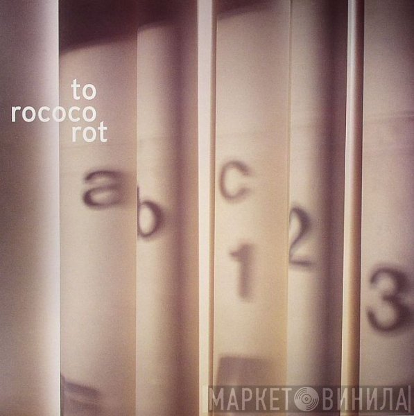 To Rococo Rot  - ABC123