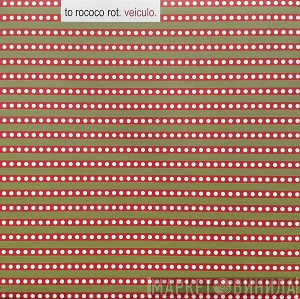 To Rococo Rot  - Veiculo