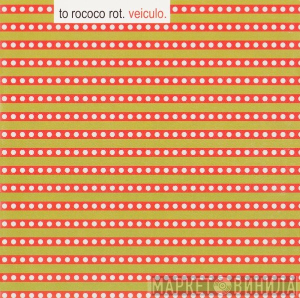 To Rococo Rot  - Veiculo
