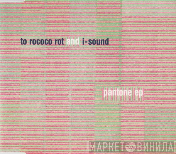To Rococo Rot and I-Sound  - Pantone EP