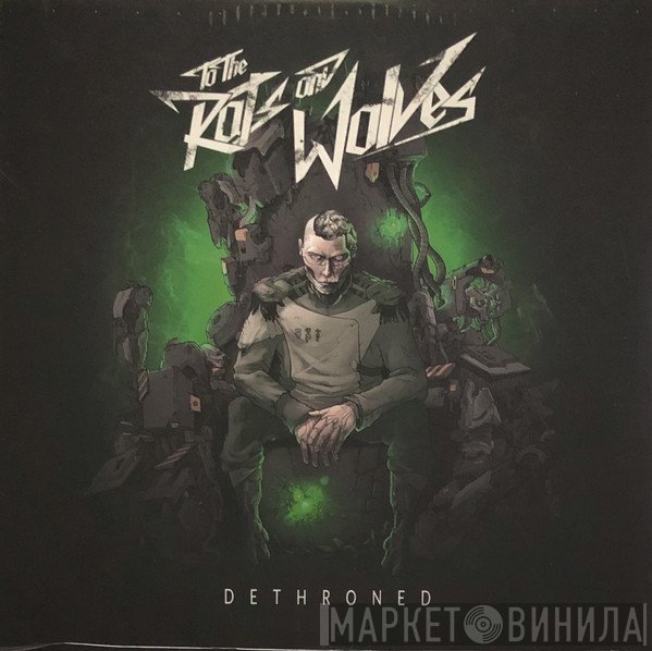To The Rats And Wolves - Dethroned