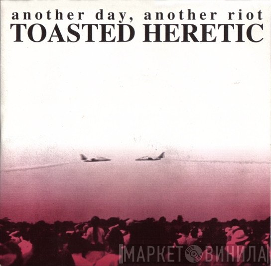 Toasted Heretic - Another Day, Another Riot
