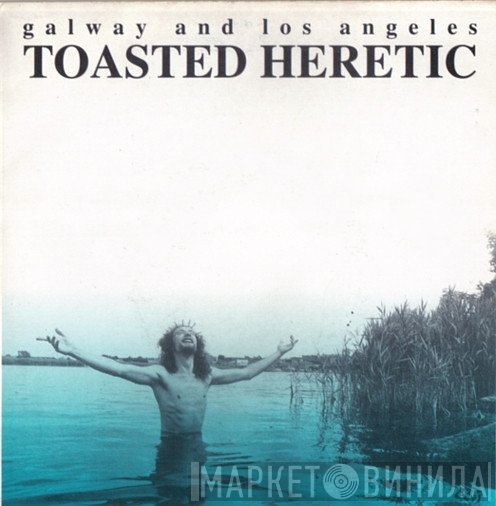 Toasted Heretic - Galway And Los Angeles