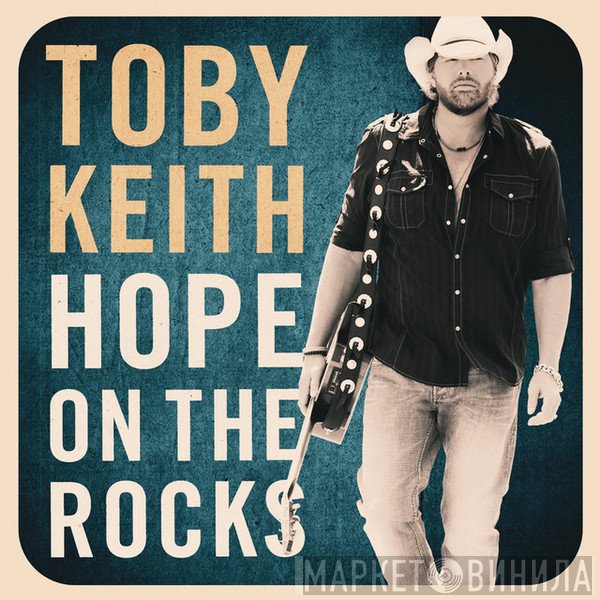 Toby Keith  - Hope On The Rocks