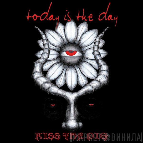 Today Is The Day - Kiss The Pig