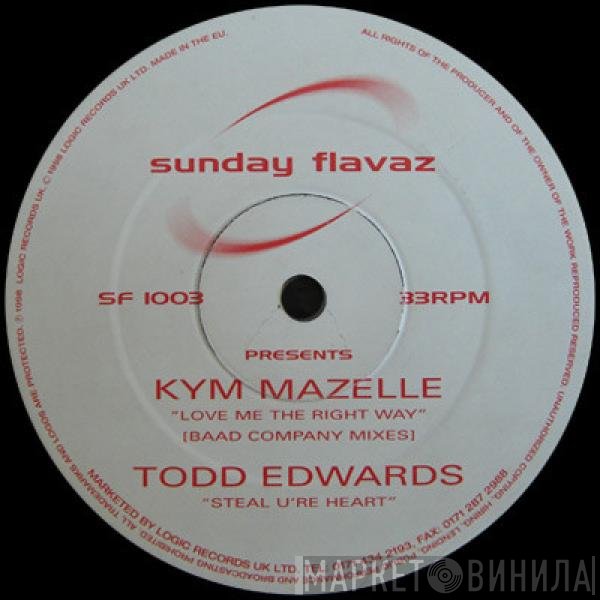 Todd Edwards, Kym Mazelle - Love Me The Right Way (Baad Company Mixes) / Steal U're Heart