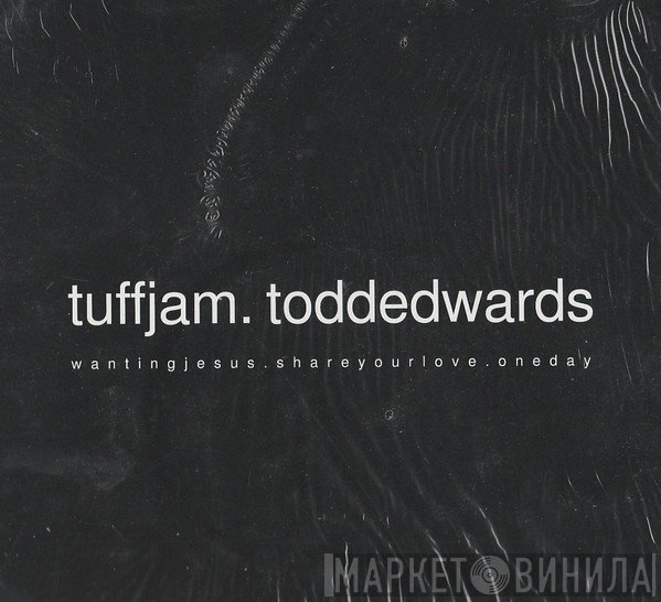 Todd Edwards, Tuff Jam - Wanting Jesus / Share Your Love / One Day