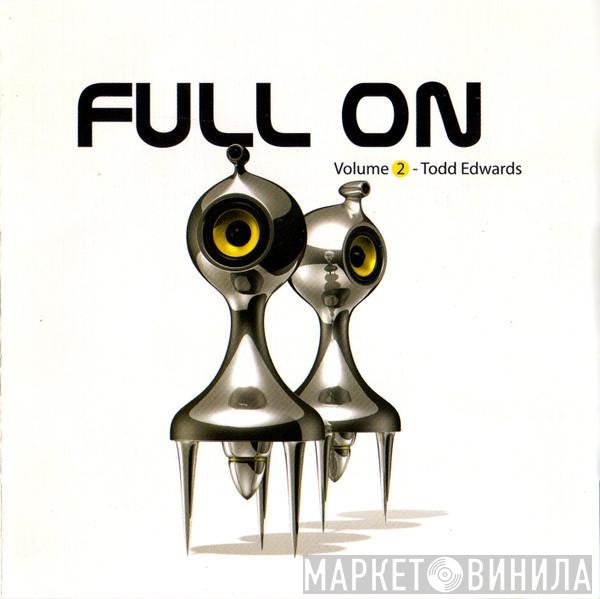 Todd Edwards  - Full On (Volume 2)