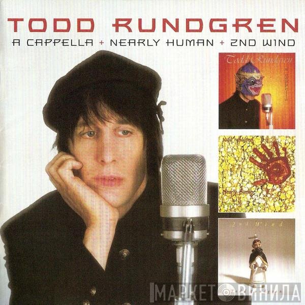 Todd Rundgren - A Cappella + Nearly Human + 2nd Wind