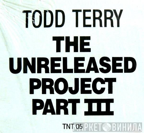Todd Terry - The Unreleased Project Part III