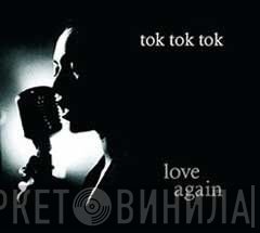 Tok Tok Tok - Love Again