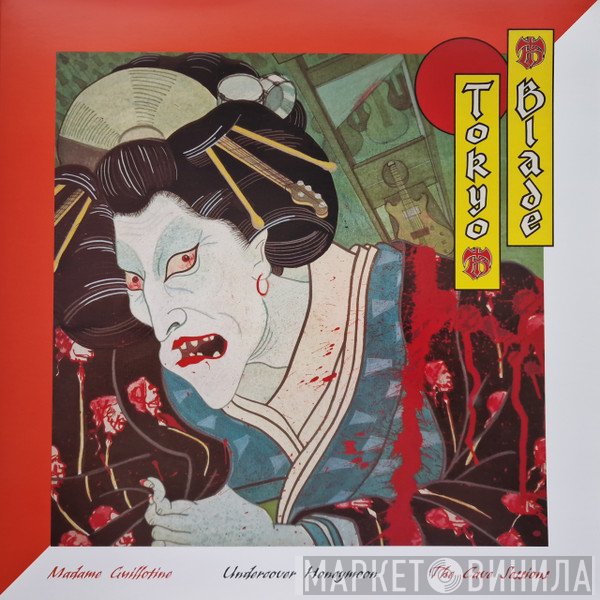 Tokyo Blade - Madame Guillotine / Undercover Of The Honeymoon / The Cave Sessions