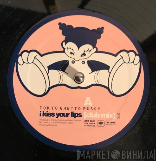 Tokyo Ghetto Pussy - I Kiss Your Lips / Everybody On The Floor (Pump It)