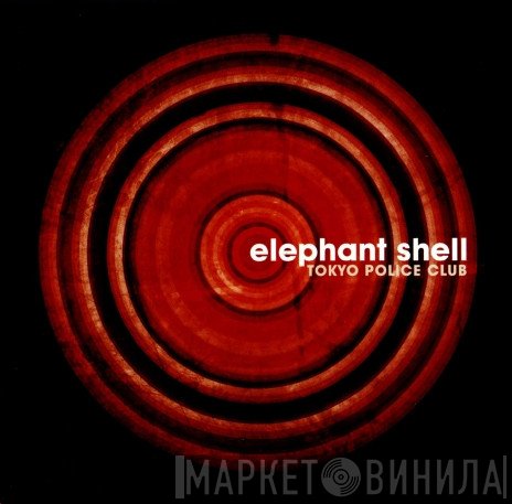 Tokyo Police Club  - Elephant Shell