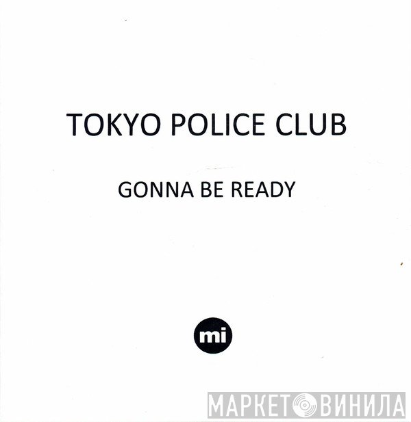 Tokyo Police Club - Gonna Be Ready