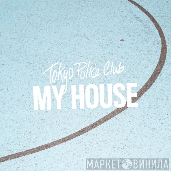Tokyo Police Club  - My House