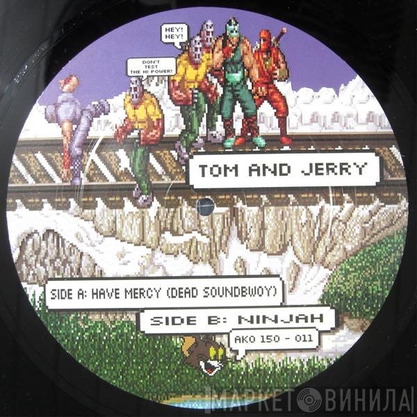 Tom And Jerry - Have Mercy (Dead Soundbwoy) / Ninjah