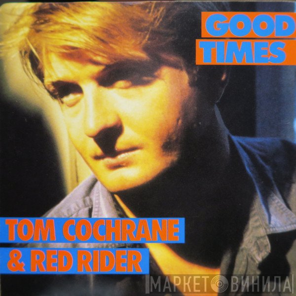 Tom Cochrane & Red Rider  - Good Times