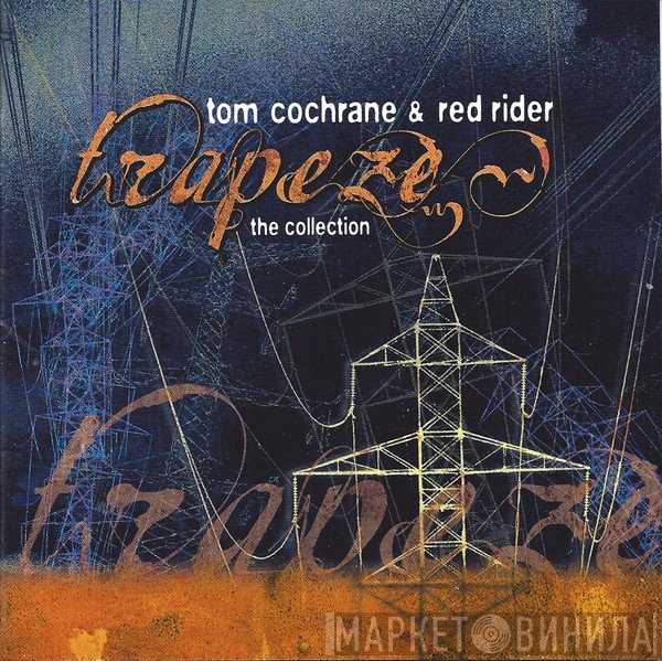 Tom Cochrane & Red Rider  - Trapeze (The Collection)
