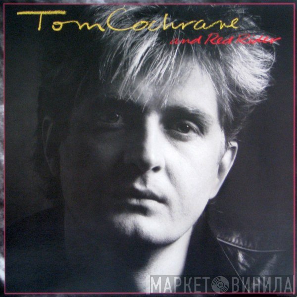Tom Cochrane And Red Rider  - Tom Cochrane And Red Rider