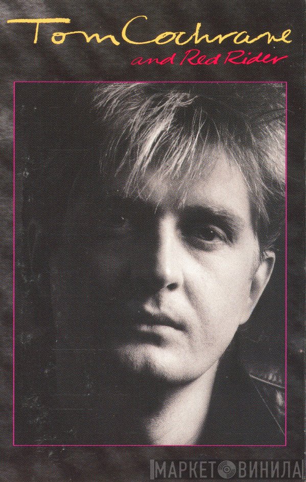 Tom Cochrane And Red Rider  - Tom Cochrane And Red Rider